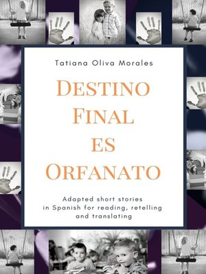 cover image of Destino Final Es Orfanato. Adapted short stories in Spanish for reading, retelling and translating